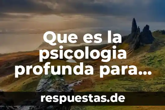Que es la psicoterapia y que es la psicología 4 Que es la psicologia profunda para juan