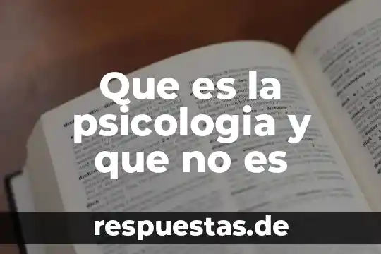 Que es la psicologia y que no es