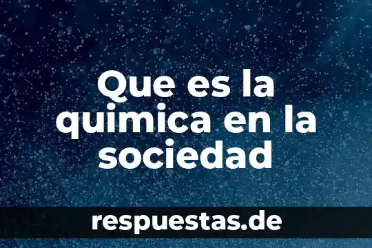 Que es la quimica dulce 4 Que es la quimica en la sociedad