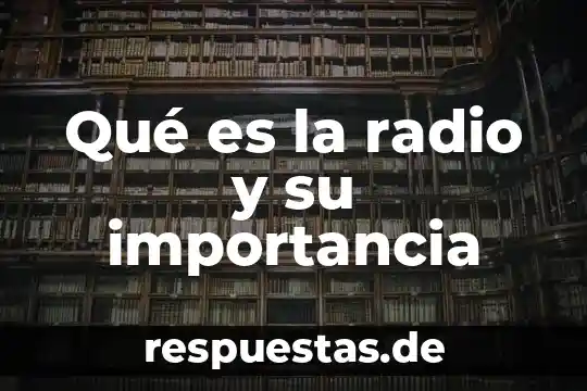 Que es el significado de radio dijital 7 Qué es la radio y su importancia