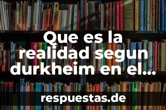 Qué es solidaridad orgánica según Durkheim 4 Que es la realidad segun durkheim en el suicidio