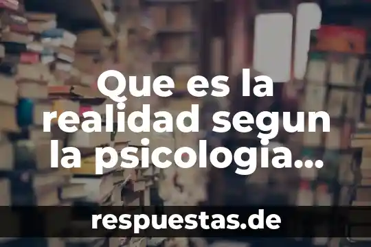 Que es la realidad segunn la psicologia social you tobe 7 Que es la realidad segun la psicologia central