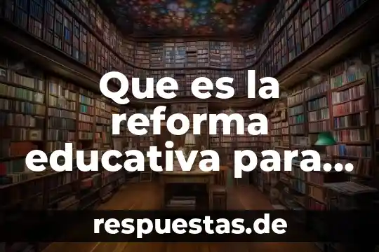 Que es la reforma educativa para amlo
