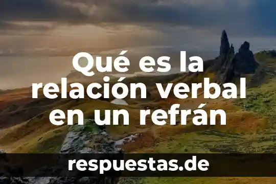 Qué es el razonamiento verbal y para qué sirve 4 Qué es la relación verbal en un refrán