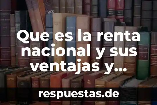 Qué es el himno nacional y su historia 6 Que es la renta nacional y sus ventajas y desventajas