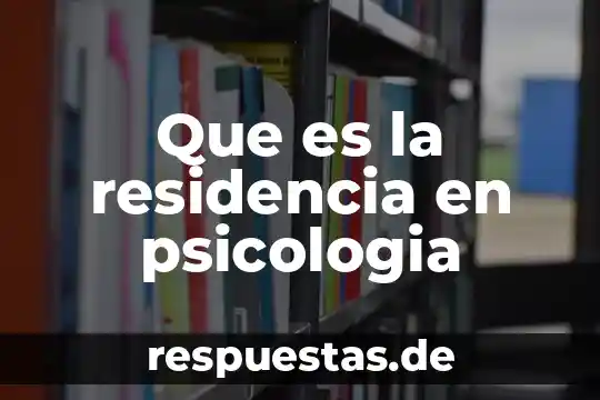 Que es la psicoterapia y que es la psicología 6 Que es la residencia en psicologia