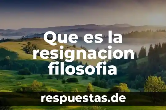Que es certidumbre en filosofia 6 Que es la resignacion filosofia
