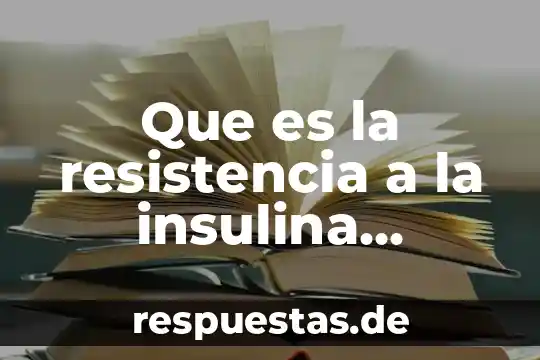 Nombres de científicos que explicaron que es la ciencia 5 Que es la resistencia a la insulina articulos cientificos