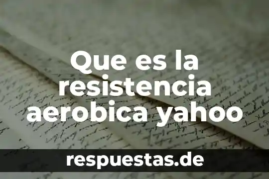 Que es resistencia vascular sistemica 7 Que es la resistencia aerobica yahoo
