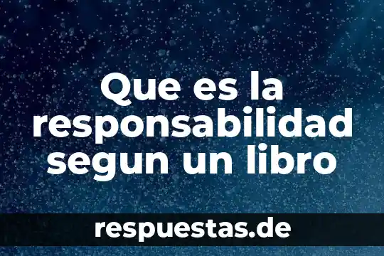 Responsabilidad ambiental que es 5 Que es la responsabilidad segun un libro