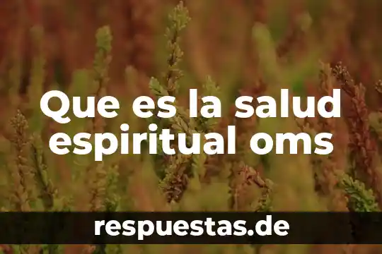 Que es la actividad espiritual 3 Que es la salud espiritual oms