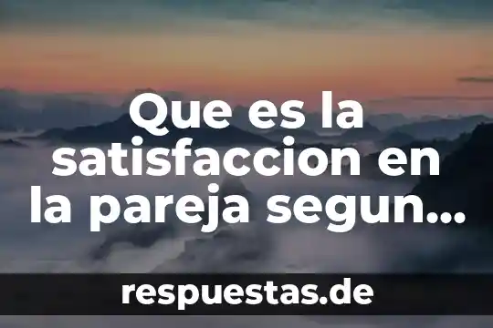 Que es hacer espejo con espejo en pareja 7 Que es la satisfaccion en la pareja segun unisef