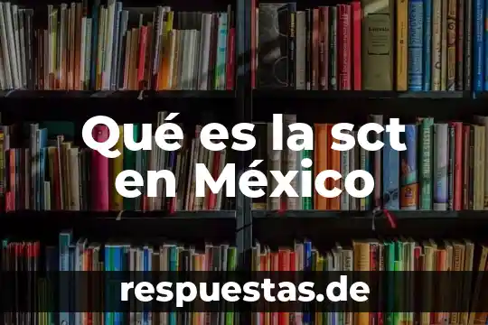 Que es la ley del regímen fiscal en mexico 6 Qué es la sct en México