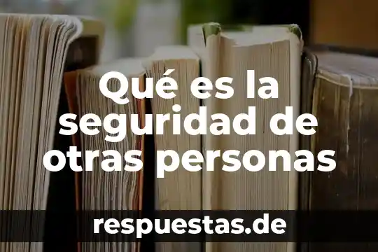 Qué es la seguridad de otras personas