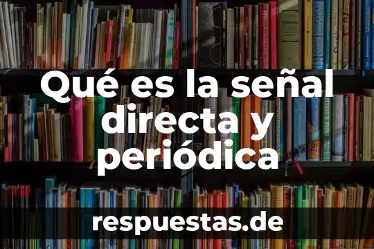 Que es ho en tabla periodica 7 Qué es la señal directa y periódica