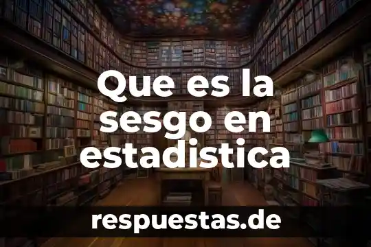Que es una variable en cuestión estadística 3 Que es la sesgo en estadistica