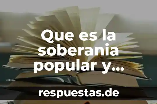 Geografia nacional que es 3 Que es la soberania popular y nacional