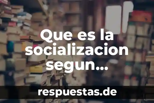 Que es el ser social y sus proceso de socialización 5 Que es la socializacion segun durkheim concepto