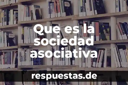 Qué es la ley asociativa en arquitectura de computadoras 4 Que es la sociedad asociativa