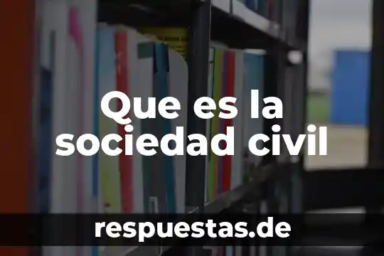 Sociedad en el estado que es 4 Que es la sociedad civil