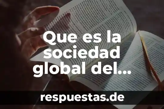 Que es gestion social del conocimiento 5 Que es la sociedad global del conocimiento