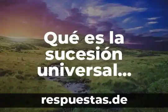 Qué es la religión historia universal 8 Qué es la sucesión universal mortis causa