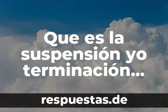 Qué es el yo en filosofía latinoamericana 4 Que es la suspensión yo terminación del contrato laboral