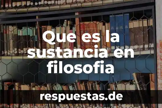 Qué es la filosofía industrial de Peñafiel 4 Que es la sustancia en filosofia