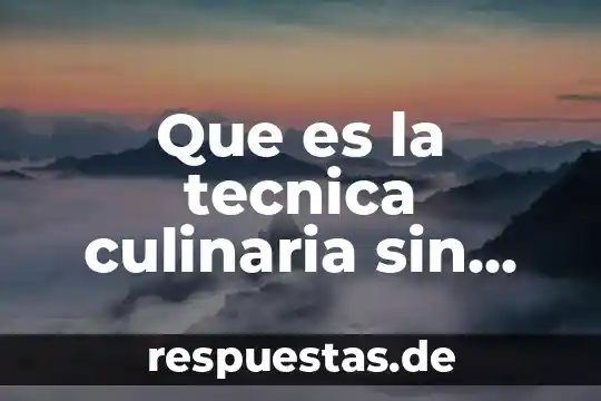 Que es la tecnica culinaria sin calor