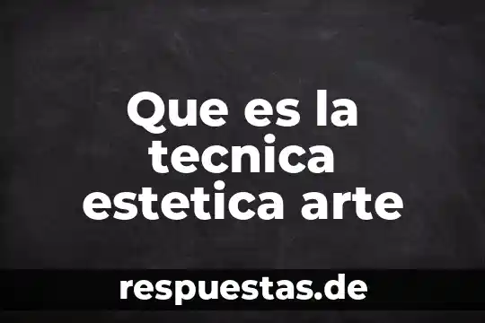 Qué es la estética en un juego 7 Que es la tecnica estetica arte