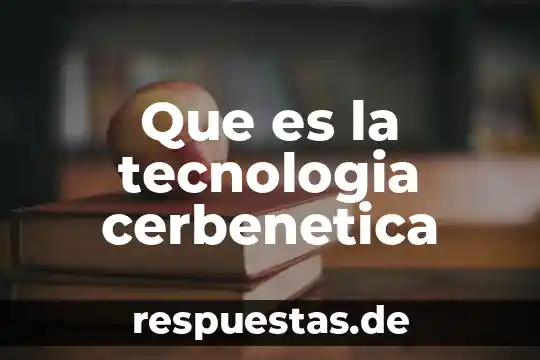Que es la tecnologia cerbenetica