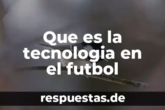 Qué es fútbol definición inglés y español 4 Que es la tecnologia en el futbol