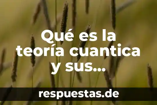 Que es fisica cuantica relacionada a el psiquismo 6 Qué es la teoría cuantica y sus postulados