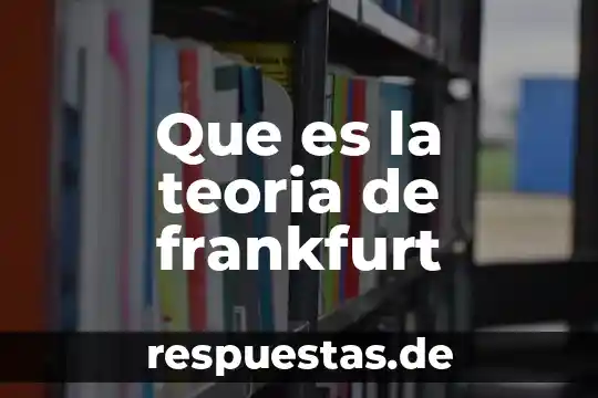 Qué es la teoría de falacias 3 Que es la teoria de frankfurt