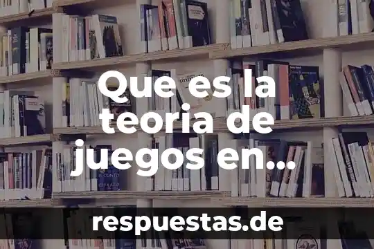 Qué es un punto silla en teoría de juegos 6 Que es la teoria de juegos en microeconomia