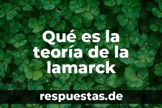 Que es una teoria no cienifica 8 Qué es la teoría de la lamarck