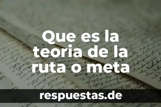 Qué es la teoría de falacias 5 Que es la teoria de la ruta o meta