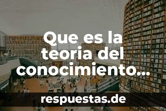 Qué es la teoría de la argumentación jurídica 8 Que es la teoria del conocimiento de hessen
