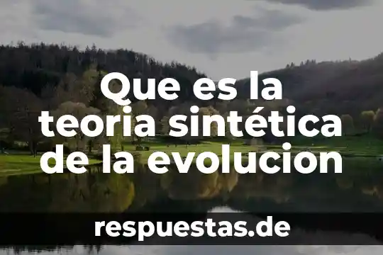 Qué es la evolución digital 8 Que es la teoria sintética de la evolucion