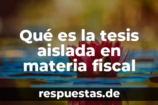 Que es una estructura y composicion de la materia 7 Qué es la tesis aislada en materia fiscal