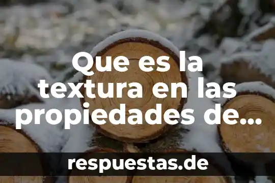 Que es propiedades termometricas de la materia 7 Que es la textura en las propiedades de la materia