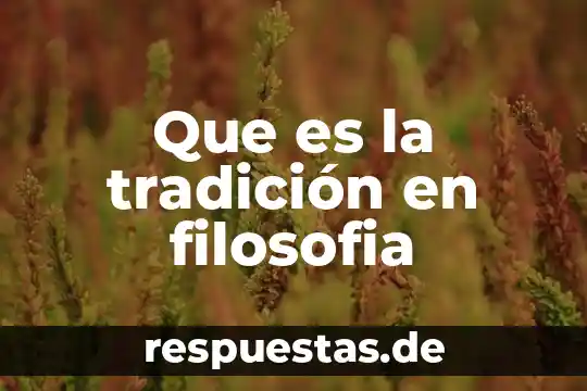 Qué es una rama de la filosofía 5 Que es la tradición en filosofia