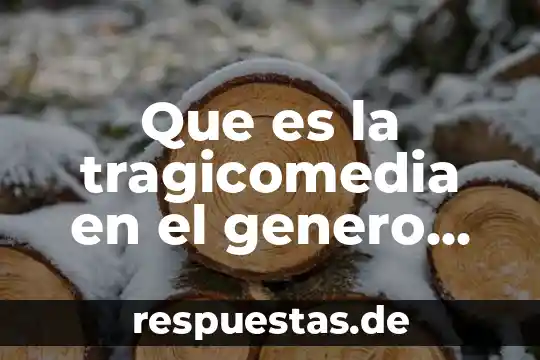 Que es la tragicomedia en el genero dramatico