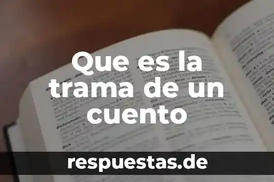 Que es un cuento y que encontramos en el 6 Que es la trama de un cuento