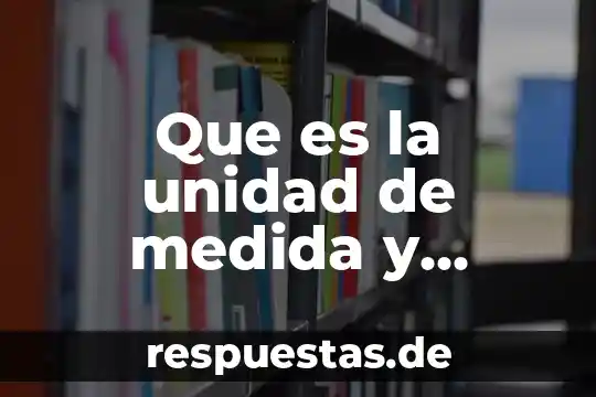 Que es la unidad de medida y actualización 2017