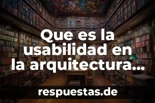 Que es la usabilidad en la arquitectura de información