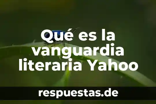Que es la vanguardia de expresionismo año y significado 6 Qué es la vanguardia literaria Yahoo