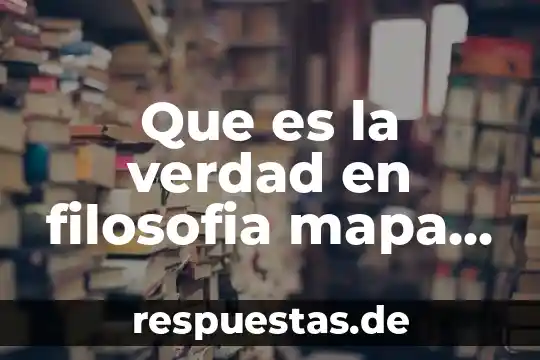 Qué es un mapa conceptual significado 5 Que es la verdad en filosofia mapa conceptual sobre