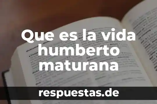 Vida que es filosofía 8 Que es la vida humberto maturana