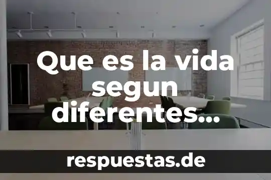 Que es la psicologia desde diferentes puntos de vista 5 Que es la vida segun diferentes autores